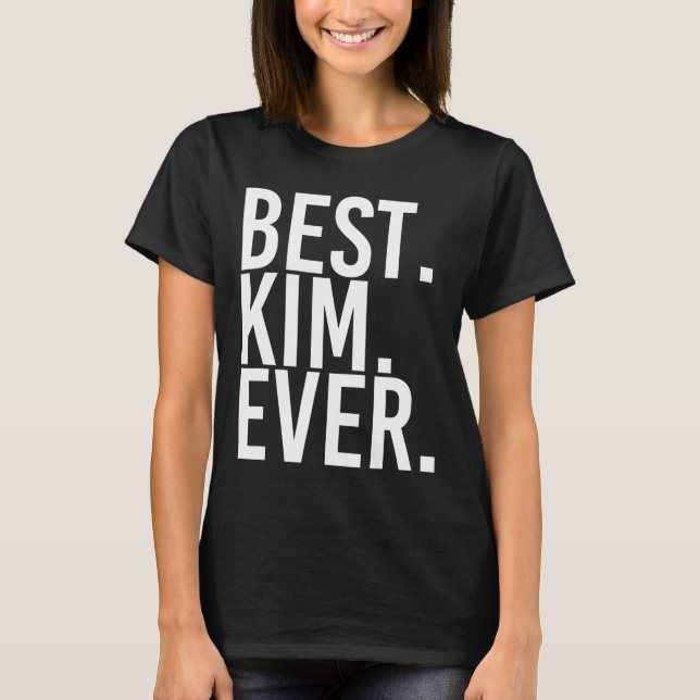 Best. Kim. Ever. Funny Personalized Name Joke Gift T-Shirt (Front)