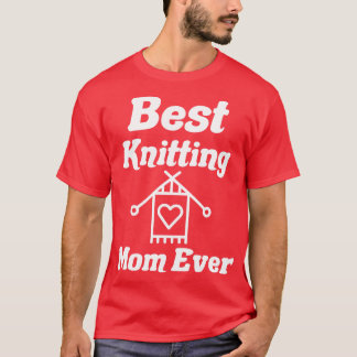 best knitting mom ever18 T-Shirt