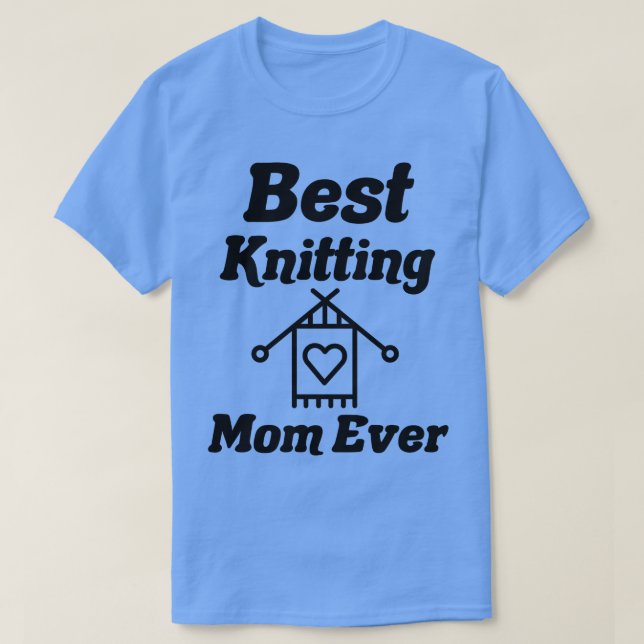 best knitting mom ever19  T-Shirt (Design Front)
