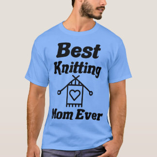 best knitting mom ever19 T-Shirt