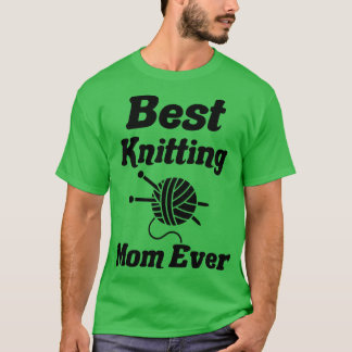 best knitting mom ever20 T-Shirt