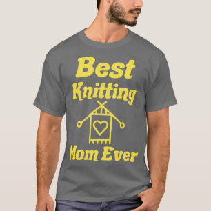 best knitting mom ever21 T-Shirt