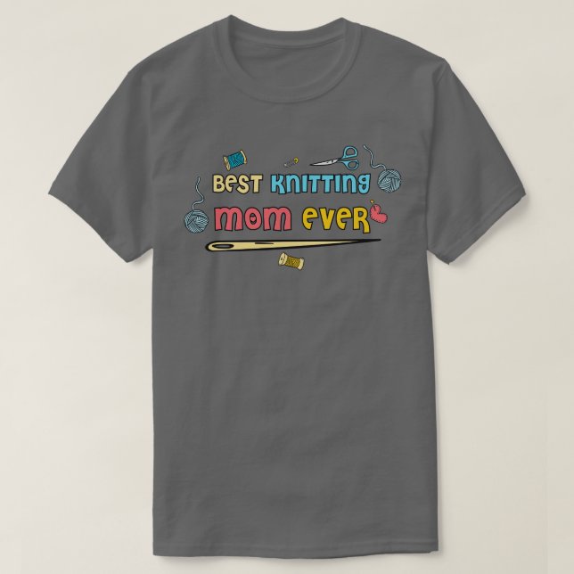 Best Knitting Mom Ever29  T-Shirt (Design Front)
