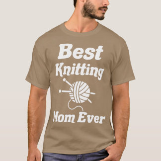 best knitting mom ever50 T-Shirt