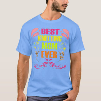 Best Knitting Mom Ever56  T-Shirt