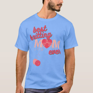 BEST KNITTING MOM EVER71  T-Shirt