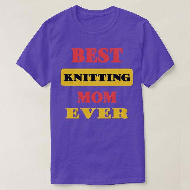 Best Knitting Mom Ever74  T-Shirt (Design Front)