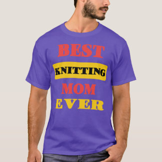 Best Knitting Mom Ever74  T-Shirt