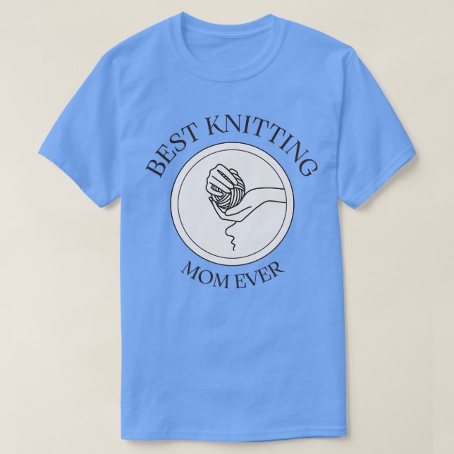 Best Knitting Mom Ever77  T-Shirt (Design Front)