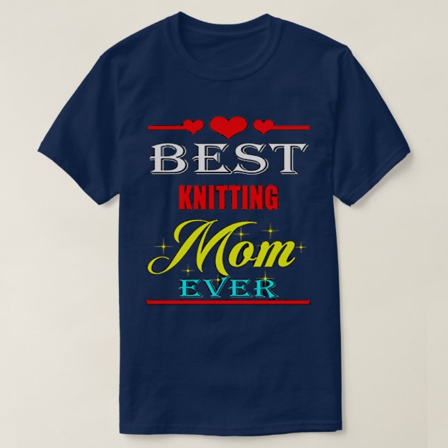 Best Knitting Mom Ever7 T-Shirt (Design Front)