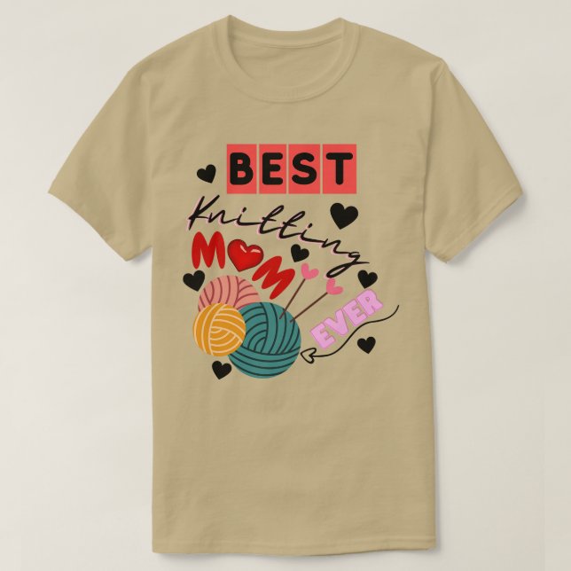 Best Knitting Mom Ever85  T-Shirt (Design Front)