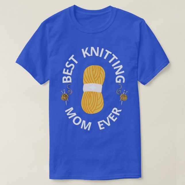 Best Knitting Mom Ever87  T-Shirt (Design Front)