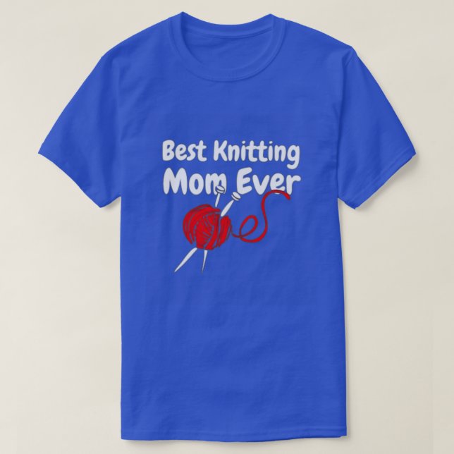 Best Knitting Mom Ever92  T-Shirt (Design Front)