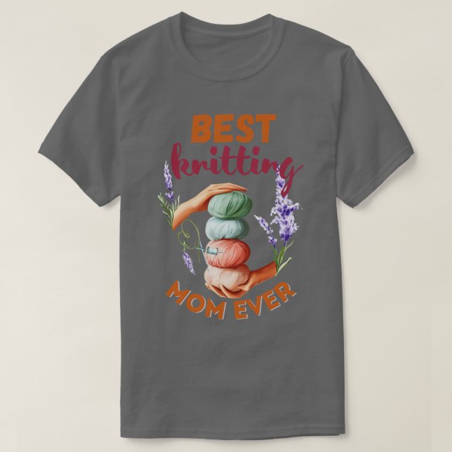 Best Knitting Mom Ever 16  T-Shirt (Design Front)