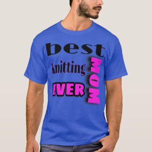 best knitting mom ever 290  T-Shirt