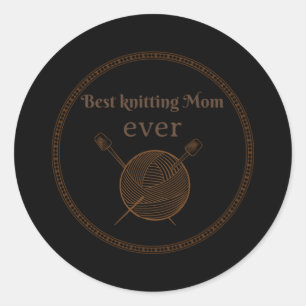 Best Knitting Mom Ever 30 Classic Round Sticker