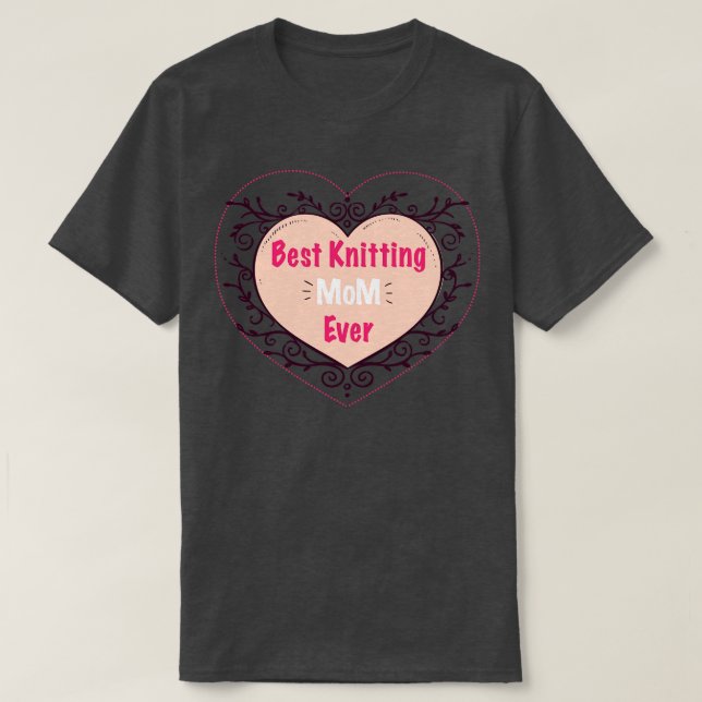 Best Knitting Mom Ever 318  T-Shirt (Design Front)