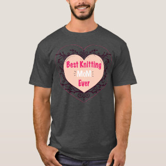 Best Knitting Mom Ever 318  T-Shirt