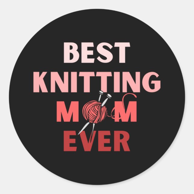 Best Knitting Mom Ever  31 Classic Round Sticker (Front)