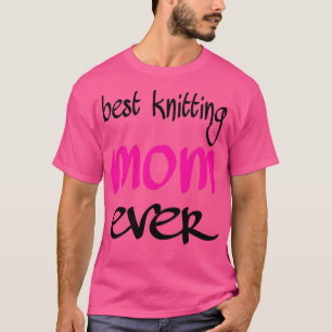 best knitting mom ever 331 T-Shirt