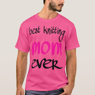 best knitting mom ever 331 T-Shirt
