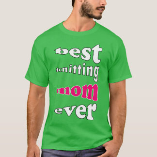 best knitting mom ever 483  T-Shirt
