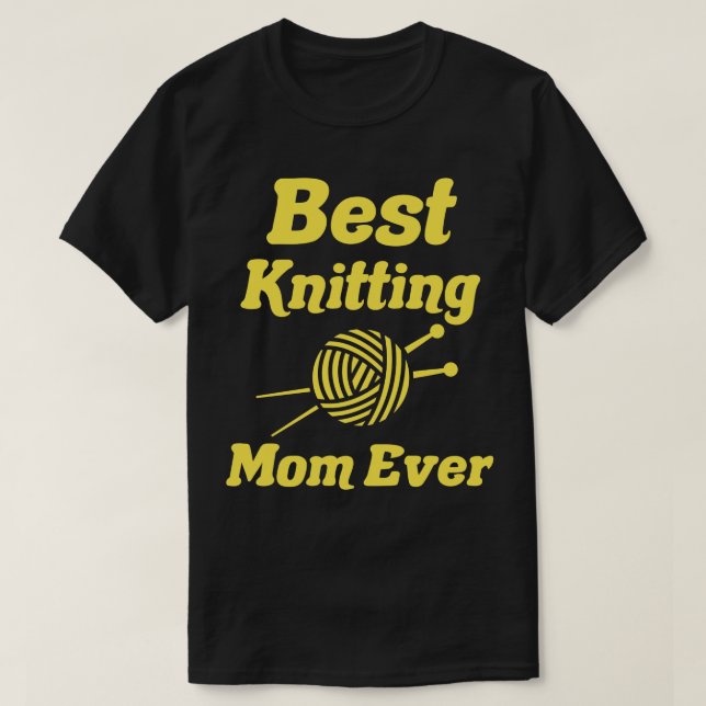 Best Knitting Mom Ever 511  T-Shirt (Design Front)