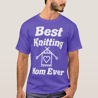 Best Knitting Mom Ever 512 T-Shirt