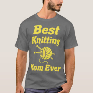 Best Knitting Mom Ever 548 T-Shirt