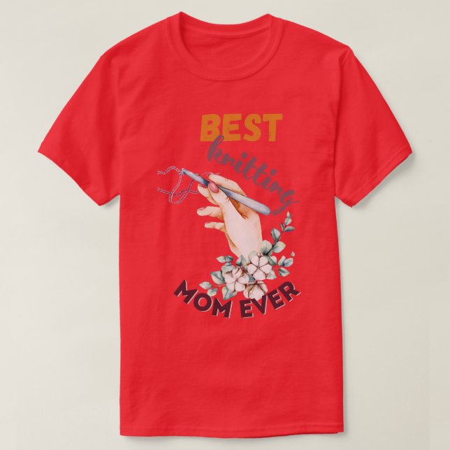 Best Knitting Mom Ever 569  T-Shirt (Design Front)