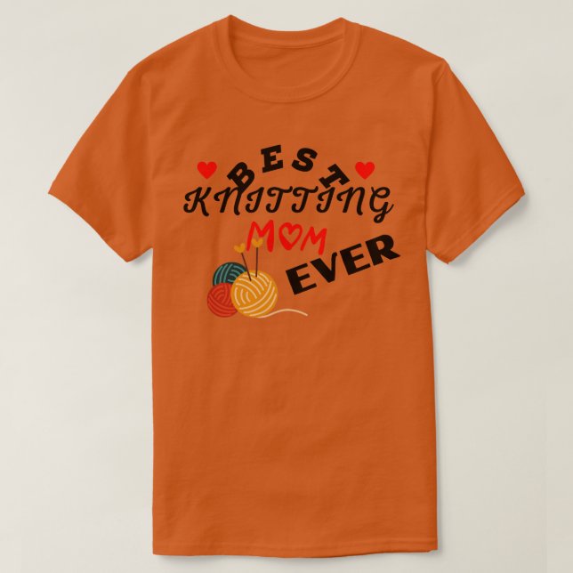 Best knitting mom ever 588  T-Shirt (Design Front)