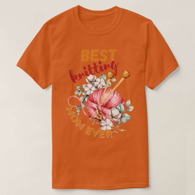 Best Knitting Mom Ever 592  T-Shirt (Design Front)
