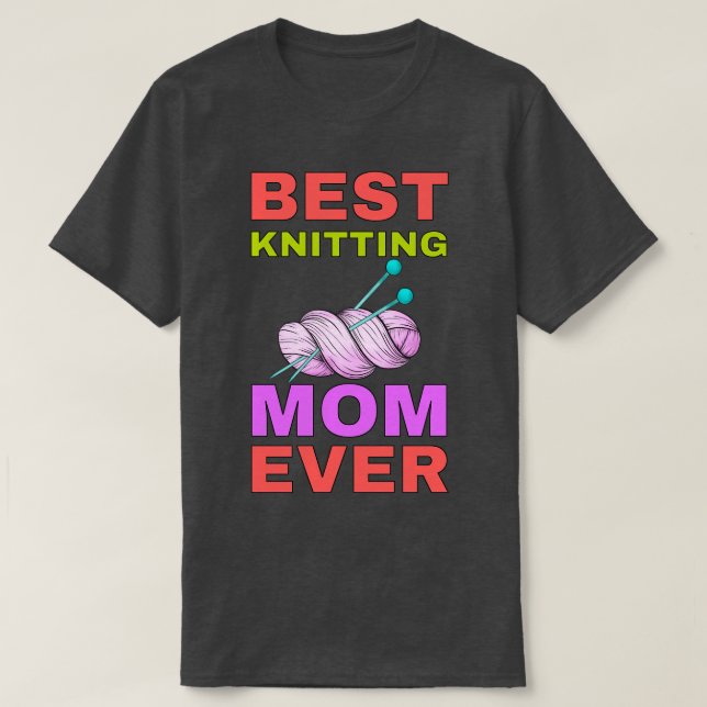 Best Knitting Mom Ever Best Mom Ever  2 T-Shirt (Design Front)