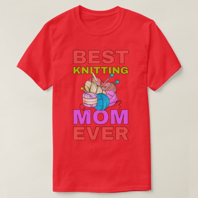 Best Knitting Mom Ever Best Mom Ever   T-Shirt (Design Front)