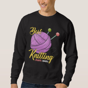 Best Knitting Mom Ever Crocheting Yarn Mother s Da Sweatshirt