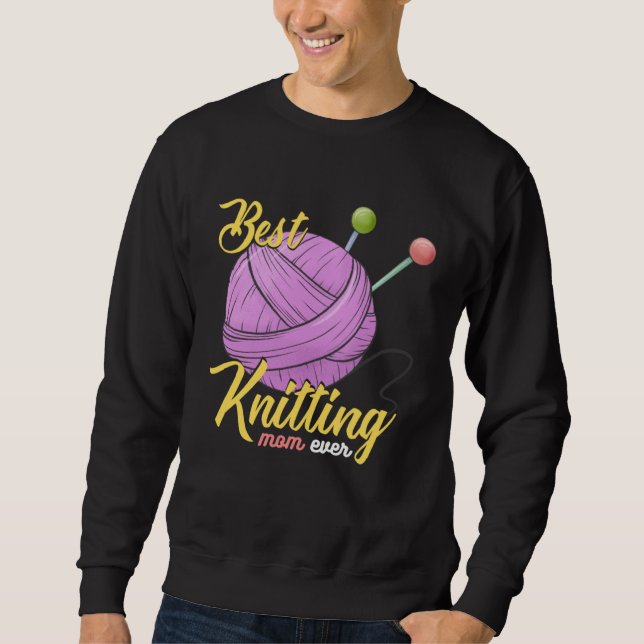 Best Knitting Mom Ever Crocheting Yarn Mother s Da Sweatshirt (Front)