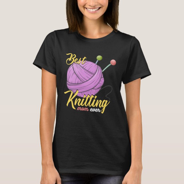Best Knitting Mom Ever Crocheting Yarn Mother s Da T-Shirt (Front)