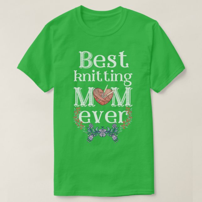 Best knitting mom ever Gift for knitters   T-Shirt (Design Front)