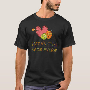 Best Knitting Mom Ever, Knitting Crochet Lover T-Shirt