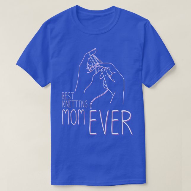 Best Knitting Mom Ever T shirt  (Design Front)
