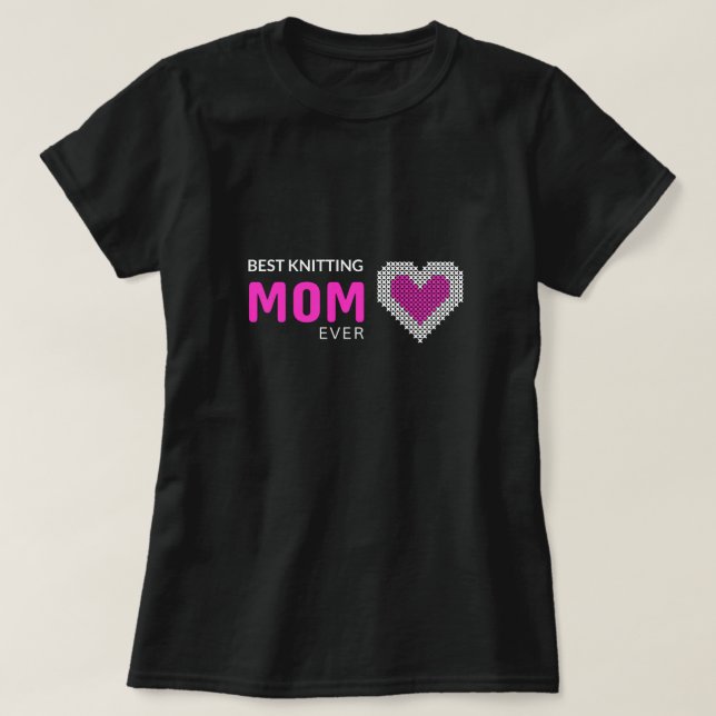 Best knitting Mom Ever T-Shirt (Design Front)
