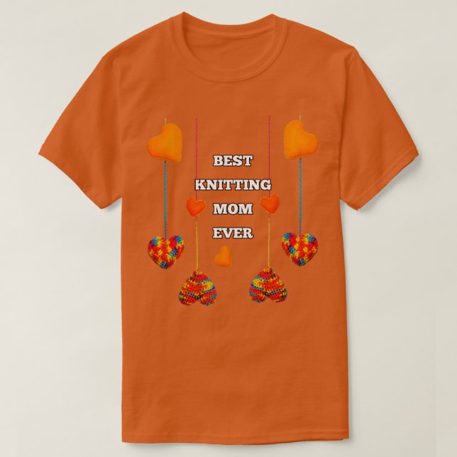 Best Knitting Mom Ever t  T-Shirt (Design Front)
