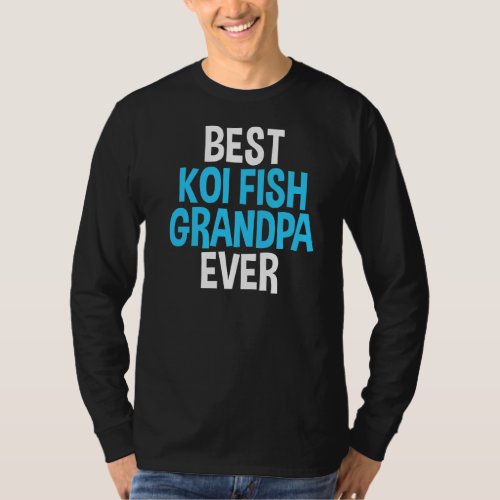 Best Koi Fish Grandpa Ever Joke For Koi Grandfathe T_Shirt