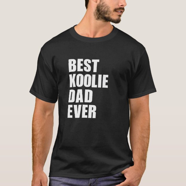 Best Koolie Dad Ever Funny Australian Koolie Dog P T-Shirt (Front)
