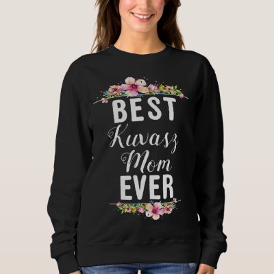 Best Kuvasz Mom Ever Floral Sweatshirt