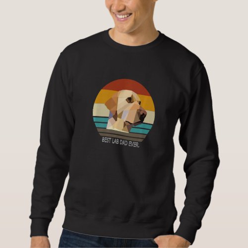Best Lab Dad Ever Yellow Labrador Retriever Lab Do Sweatshirt