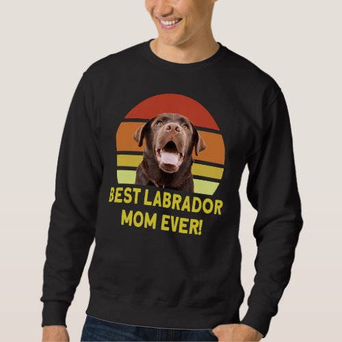 Best Labrador Mom Ever 168 Sweatshirt