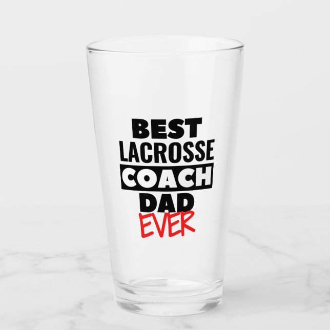 Best Lacrosse Coach Dad ever. Glass (Front)