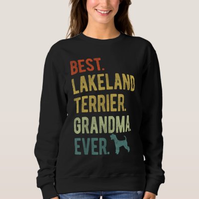 Best Lakeland Terrier Grandma Ever Dog  Mother s D Sweatshirt