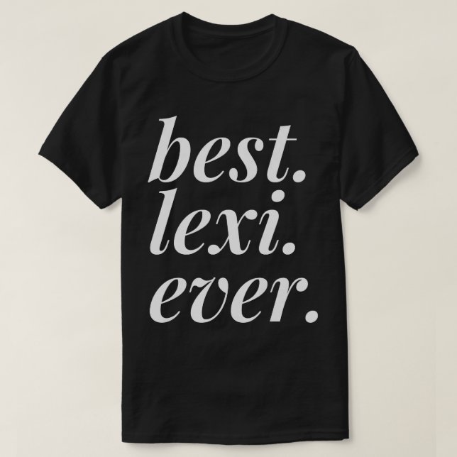 Best Lexi Ever Name Personalized Woman Girl BFF Fr T-Shirt (Design Front)